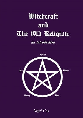 Witchcraft and The Old Religion: an introduction by Cox, Nigel