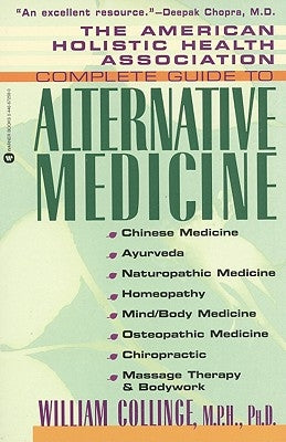 The American Holistic Health Association Complete Guide to Alternative Medicine by Collinge, William
