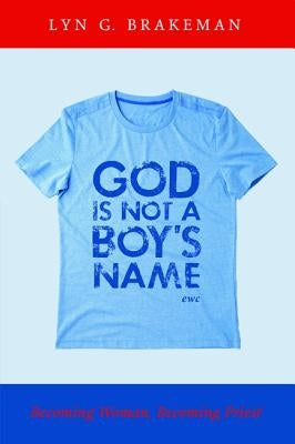 God Is Not a Boy's Name by Brakeman, Lyn G.