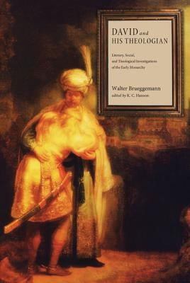 David and His Theologian: Literary, Social, and Theological Investigations of the Early Monarchy by Brueggemann, Walter
