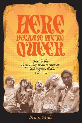 Here Because We're Queer by Miller, Brian
