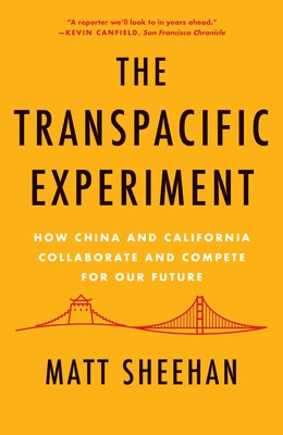 The Transpacific Experiment: How China and California Collaborate and Compete for Our Future by Sheehan, Matt