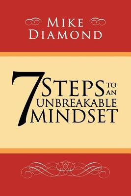 7 Steps to an Unbreakable Mindset by Diamond, Mike