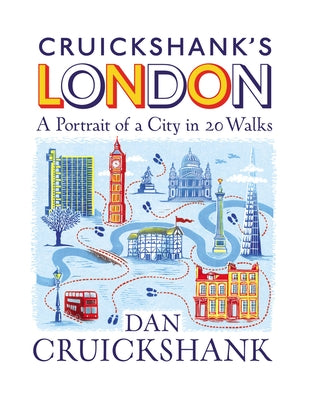 Cruickshank's London: A Portrait of a City in 20 Walks by Cruickshank, Dan