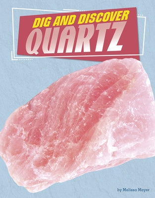 Dig and Discover Quartz by Mayer, Melissa