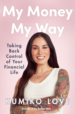 My Money My Way: Taking Back Control of Your Financial Life by Love, Kumiko