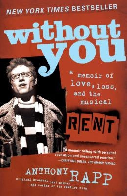 Without You: A Memoir of Love, Loss, and the Musical Rent by Rapp, Anthony