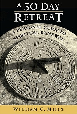 A 30 Day Retreat by Mills, William C.