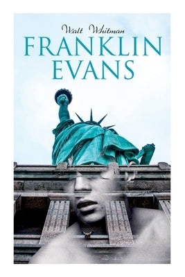 Franklin Evans: A Tale of the Times (Temperance Novel) by Whitman, Walt