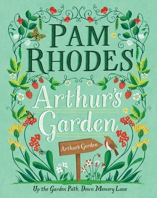 Arthur's Garden: Up the Garden Path, Down Memory Lane by Rhodes, Pam