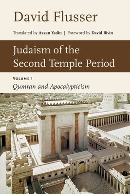 Judaism of the Second Temple Period: Qumran and Apocalypticism, Vol. 1 by Flusser, David