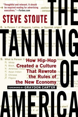 The Tanning of America: How Hip-Hop Created a Culture That Rewrote the Rules of the New Economy by Stoute, Steve