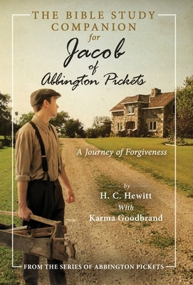 The Bible Study Companion for Jacob of Abbington Pickets: A Journey of Forgiveness by Hewitt, H. C.