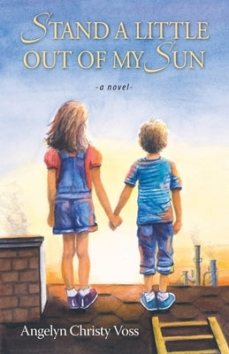 Stand a Little Out of My Sun by Voss, Angelyn Christy