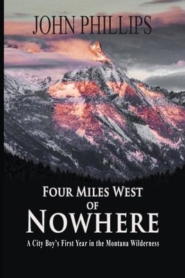 Four Miles West of Nowhere by Phillips, John