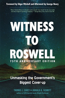 Witness to Roswell, 75th Anniversary Edition: Unmasking the Government's Biggest Cover-Up by Carey, Thomas J.