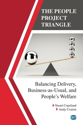 The People Project Triangle: Balancing Delivery, Business-as-Usual, and People's Welfare by Copeland, Stuart