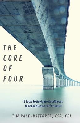 The Core of Four: 4 Tools To Navigate Roadblocks To Great Human Performance by Page-Bottorff, Csp Cet