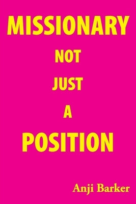 Missionary Not Just A Position by Barker, Anji