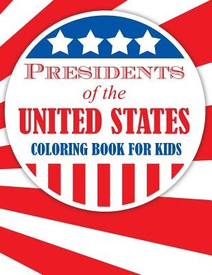 Presidents of the United States (Coloring Book for Kids) by Speedy Publishing LLC