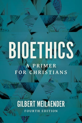 Bioethics: A Primer for Christians by Meilaender, Gilbert