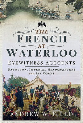 Napoleon, Imperial Headquarters and 1st Corps by Field, Andrew W.