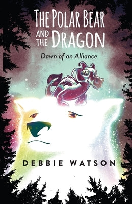 The Polar Bear and the Dragon: Dawn of an Alliance by Watson, Debbie