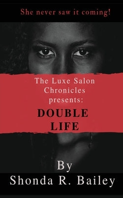 The Luxe Salon Chronicle presents DOUBLE LIFE by Bailey, Shonda R.