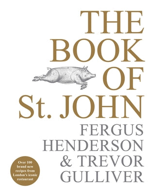 The Book of St John: Over 100 Brand New Recipes from London's Iconic Restaurant by Henderson, Fergus