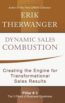 Dynamic Sales Combustion: Creating the Engine for Transformational Sales Results by Therwanger, Erik