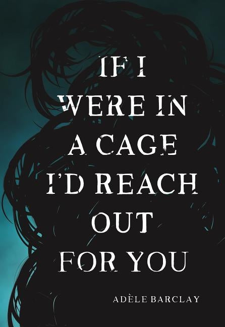 If I Were in a Cage I'd Reach Out for You by Barclay, Adele