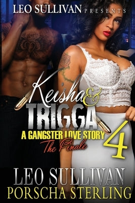 Keisha & Trigga 4: A Gangster Love Story by Sullivan, Leo