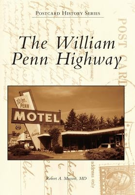 The William Penn Highway by Musson MD, Robert A.