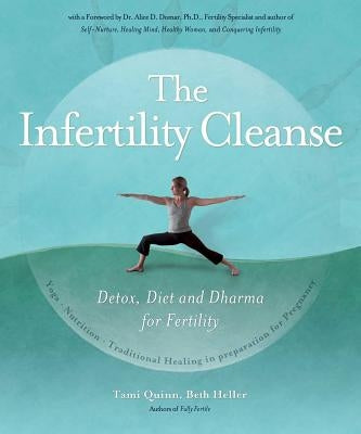 The Infertility Cleanse: Detox, Diet and Dharma for Fertility by Quinn, Tami