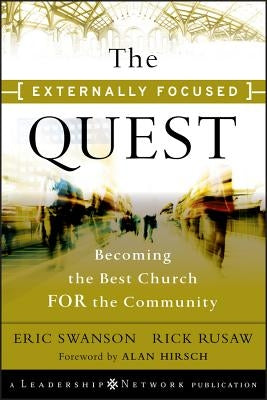 The Externally Focused Quest: Becoming the Best Church for the Community by Swanson, Eric