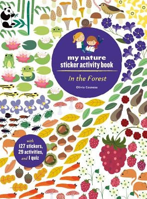 In the Forest: My Nature Sticker Activity Book (127 Stickers, 29 Activities, 1 Quiz) by Cosneau, Olivia