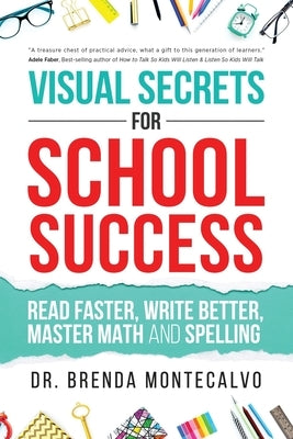 Visual Secrets for School Success: Read Faster, Write Better, Master Math and Spelling by Montecalvo, Brenda
