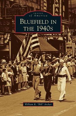 Bluefield in the 1940s by Archer, William R. Bill