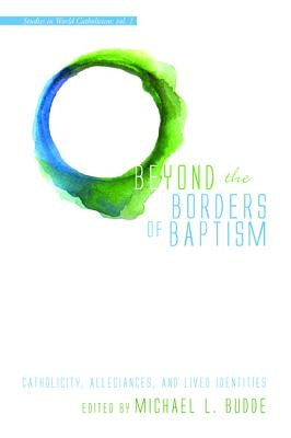 Beyond the Borders of Baptism by Budde, Michael L.