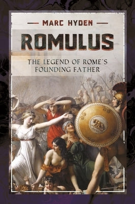 Romulus: The Legend of Rome's Founding Father by Hyden, Marc