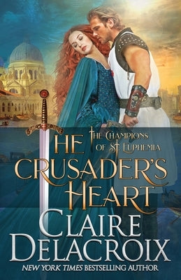 The Crusader's Heart: A Medieval Romance by Delacroix, Claire