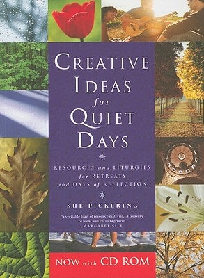 Creative Ideas for Quiet Days: Resources and Liturgies for Retreats and Days of Reflection [With CDROM] by Pickering, Sue