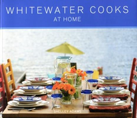 Whitewater Cooks at Home by Adams, Shelley