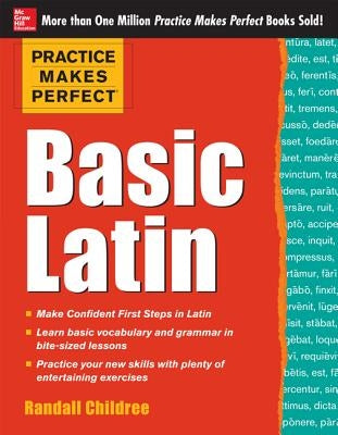 Practice Makes Perfect Basic Latin by Childree, Randall