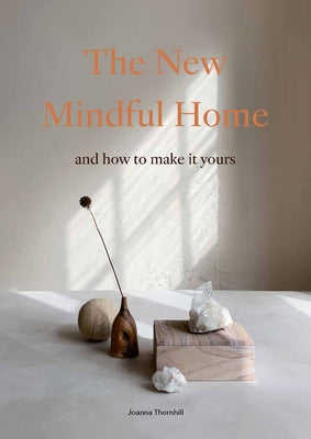 The New Mindful Home: And How to Make It Yours by Thornhill, Joanna