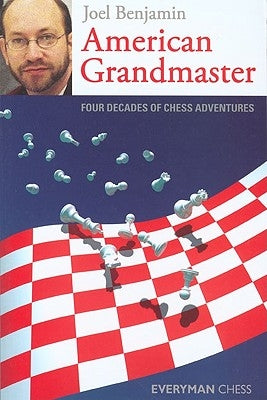American Grandmaster: Four Decades of Chess Adventures by Benjamin, Joel