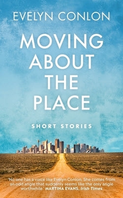 Moving about the Place: New and Selected Stories by Conlon, Evelyn