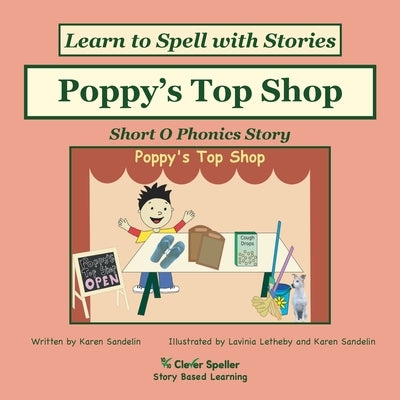 Poppy's Top Shop: Decodable Sound Reader for Short O Word Families by Sandelin, Karen