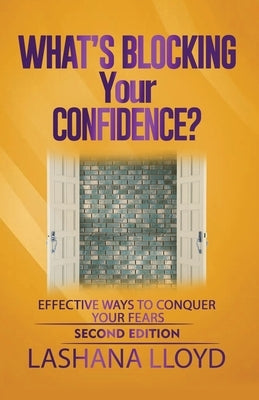 What's Blocking Your Confidence?: Effective Ways to Conquer Your Fears by Lloyd, Lashana