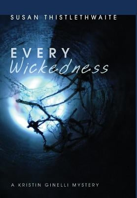 Every Wickedness: A Kristin Ginelli Mystery by Thistlethwaite, Susan